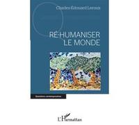 Ré-humaniser le monde Charles Edouard Leroux (Auteur)