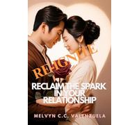 RE-IGNITE: RECLAIM THE SPARK IN YOUR RELATIONSHIP