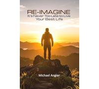 Re-Imagine: It's Never Too Late to Live Your Best Life