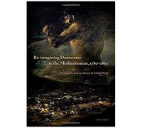 Re-Imagining Democracy In The Mediterranean, 1780-1860