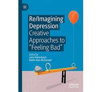 Re/Imagining Depression: Creative Approaches to “Feeling Bad”
