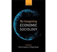 Re-Imagining Economic Sociology (Paperback) Patrik Aspers, Nigel Dodd (Auteur)