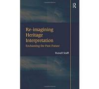 Re-imagining Heritage Interpretation: Enchanting the Past-Future - [Version Originale] Inconnu (Auteur)