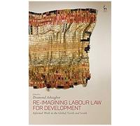 Re-Imagining Labour Law For Development: Informal Work In The Global North And South