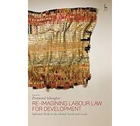 Re-Imagining Labour Law For Development: Informal Work In The Global North And South