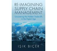 Re-Imagining Supply Chain Management Uncovering the Hidden Trade-offs in the Digital Age - Isik Biçer - Cambridge University Press - ebook (ePub) - Livre