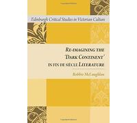 Re-Imagining the 'Dark Continent' in Fin De Siecle Literature Relié