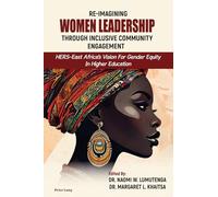 Re-imagining Women Leadership Through Inclusive Community Engagement: Hers-east Africa’s Vision for Gender Equity in Higher Education