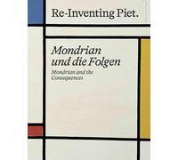 Re-Inventing Piet: Mondrian and the Consequences