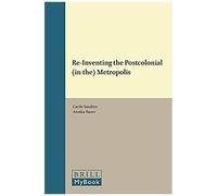 Re-Inventing The Postcolonial (In The) Metropolis