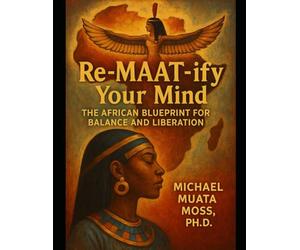 Re-MAAT-ify Your Mind: The African Blueprint for Balance and Liberation