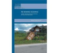 Re-Making Kozarac: Agency, Reconciliation And Contested Return In Post-War Bosnia (Palgrave Studies In Compromise After Conflict) (Hardcover) Sebina Sivac - Bryant, (Auteur)
