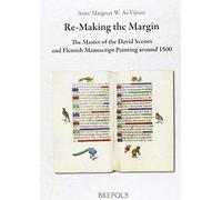 Re-Making The Margin: The Master Of The David Scenes And Flemish Manuscript Painting Around 1500