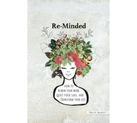 Re-Minded: How To Renew Your Mind, Quiet Your Soul, and Transform Your Life