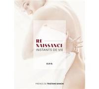 Re-Naissance : instants de vie Elia B. (Auteur)