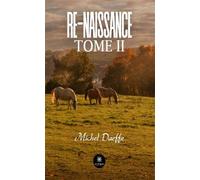 Re-Naissance Tome II - Michel Daeffe - Le Lys Bleu - broché - Roman