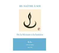RE-NAÎTRE À SOI: De la blessure à la lumière
