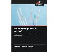 Re-needling: miti e verità?: Un approccio a questa pratica con il personale infermieristico