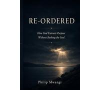 RE-ORDERED: How God Entrusts Purpose Without Rushing the Soul