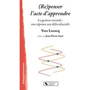 (Re)penser l'acte d'apprendre: La gestion mentale : une réponse aux défis éducatifs