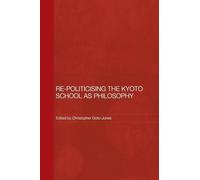 Re-Politicising the Kyoto School as Philosophy