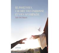 Re-posez-vous, car Dieu vous pardonne et vous accompagne - Aude Cérès Balanche - Verone Eds - broché - Essai