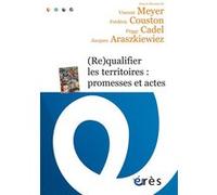 (Re)qualifier les territoires : promesses et actes Frédéric Couston (Auteur), Vincent Meyer (Auteur), Jacques Araszkiewiez (Auteur), Peggy Cadel (Auteur)