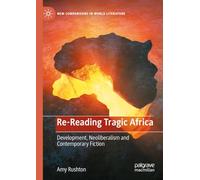 Re-Reading Tragic Africa: Development, Neoliberalism and Contemporary Fiction