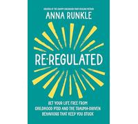 Re-regulated: Set Your Life Free from Childhood Ptsd and the Trauma-driven Behaviors That Keep You Stuck
