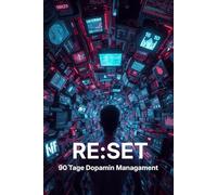 RE:SET: 90 Tage Dopamin-Management & Digital Detox für mehr mentale Klarheit