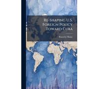 Re-Shaping U.S. Foreign Policy Toward Cuba