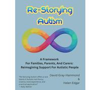 Re-Storying Autism: A Framework For Families, Parents, And Carers: Reimagining Support For Autistic People