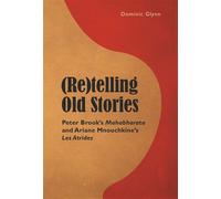 (Re)telling Old Stories Peter Brook's Mahabharata I and Ariane Mnouchkine's "Les Atrides I " - Dominic Glynn - Peter Lang - broché - Monographie