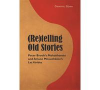 (Re)telling Old Stories Peter Brook's Mahabharata I and Ariane Mnouchkine's "Les Atrides I " - Dominic Glynn - Peter Lang - broché - Monographie