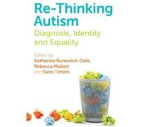 Re-Thinking Autism: Diagnosis, Identity And Equality (Paperback) Sami Timimi, Rebecca Mallett, Katherine Runswick - Cole, Mark Haydon - Laurelut (Auteur)