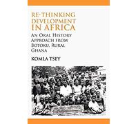 Re-Thinking Development In Africa. An Oral History Approach From Botoku, Rural Ghana