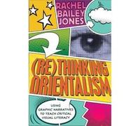 (Re)Thinking Orientalism: Using Graphic Narratives To Teach Critical Visual Literacy (Minding The Media) (Paperback) Rachel Bailey Jones, (Auteur)