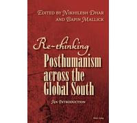 Re-thinking Posthumanism Across the Global South: An Introduction