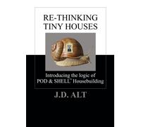 Re-Thinking Tiny Houses: Introducing The Logic Of Pod & Shell Housebuilding