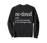 Re Tired Funny Quote I Was Tired Yesterday Again Today Sweatshirt