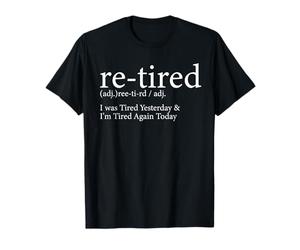 Re-Tired I Was Tired Yesterday and I'm Tired Again Today T-Shirt