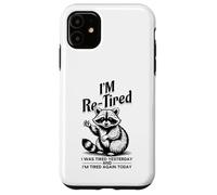 Re Tired I Was Tired Yesterday and Tired Again Today Drôle Coque pour iPhone 11