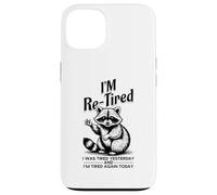 Re Tired I Was Tired Yesterday and Tired Again Today Drôle Coque pour iPhone 13