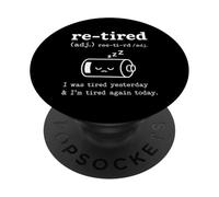 Re-Tired I Was Tired Yesterday & I'm Tired Again Today Funny PopSockets PopGrip Adhésif