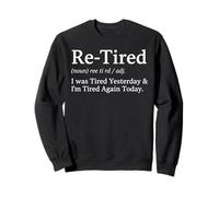 Re-Tired I Was Tired Yesterday & I'm Tired Again Today Sweatshirt