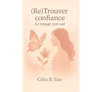 (Re)Trouver confiance: Le voyage vers soi