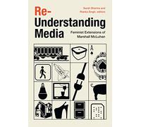 Re-Understanding Media: Feminist Extensions of Marshall Mcluhan