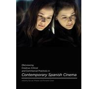 (Re)Viewing Creative, Critical And Commercial Practices In Contemporary Spanish Cinema
