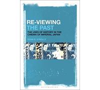 Re-Viewing The Past: The Uses Of History In The Cinema Of Imperial Japan