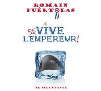 Re-vive l'Empereur ! - Romain Puértolas - Le Dilettante - broché - Roman